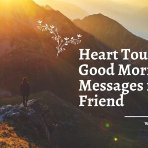 75 BEST Heart Touching Good Morning Messages For Friend