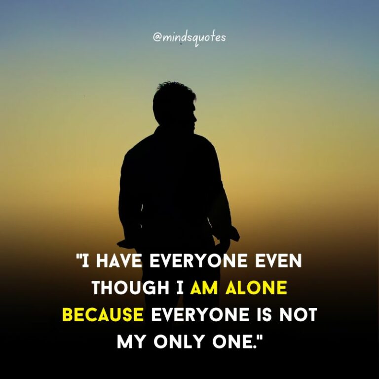 107 Famous Alone Quotes To Help You Feel Less Loneliness